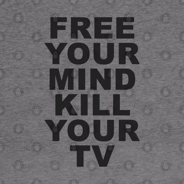 free your mind kill your tv by psninetynine